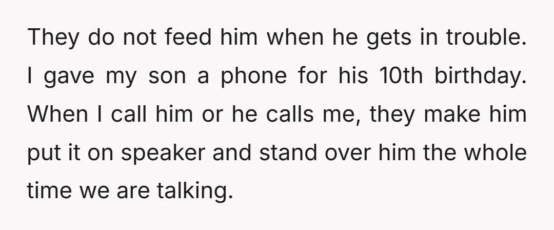 They do not feed him when he gets in trouble. I gave my son a phone for his 10th birthday. When I call him or he calls me, they make...