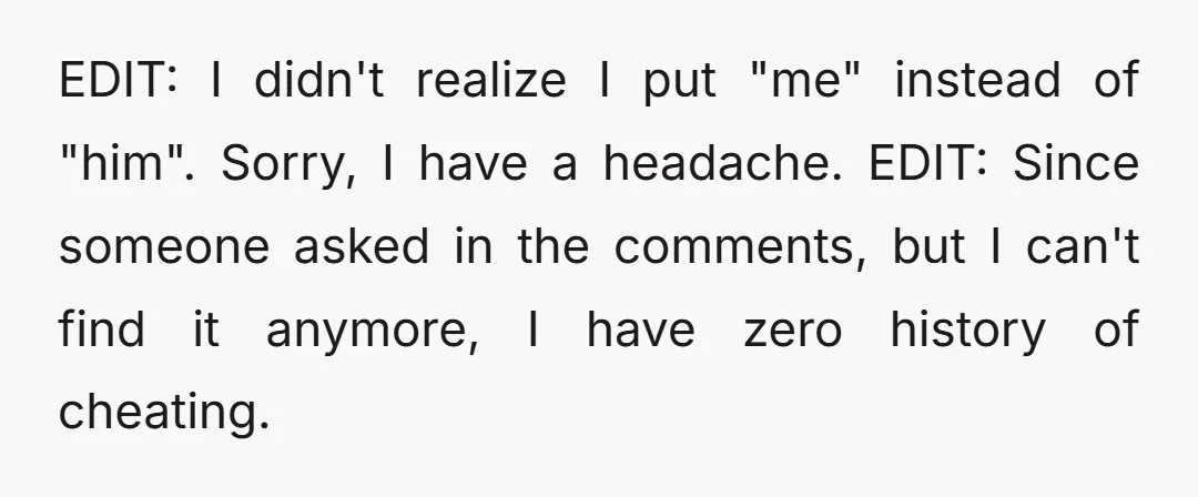 EDIT: I didn't realize I put "me" instead of "him". Sorry, I have a headache. EDIT: Since someone asked in the comments, but I can't find it anymore, I have...
