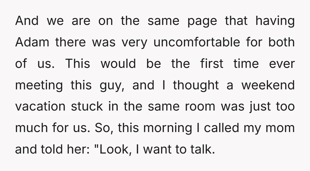 And we are on the same page that having Adam there was very uncomfortable for both of us. This would be the first time ever meeting this guy, and I...