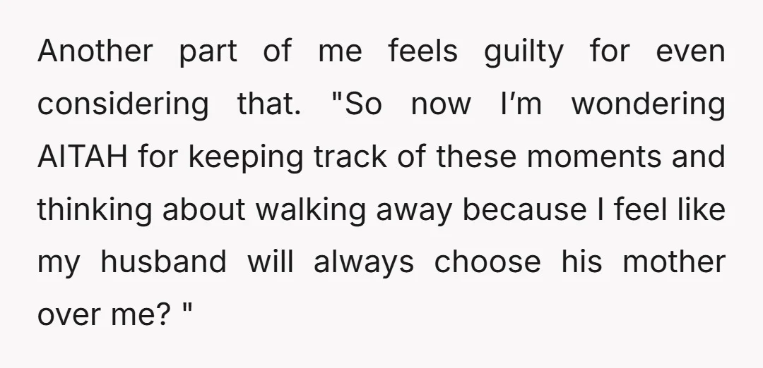 Another part of me feels guilty for even considering that. "So now I’m wondering AITAH for keeping track of these moments and thinking about walking away because I feel like...