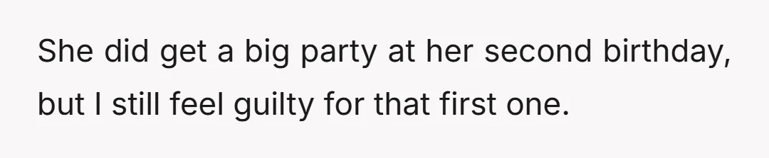 She did get a big party at her second birthday, but I still feel guilty for that first one.