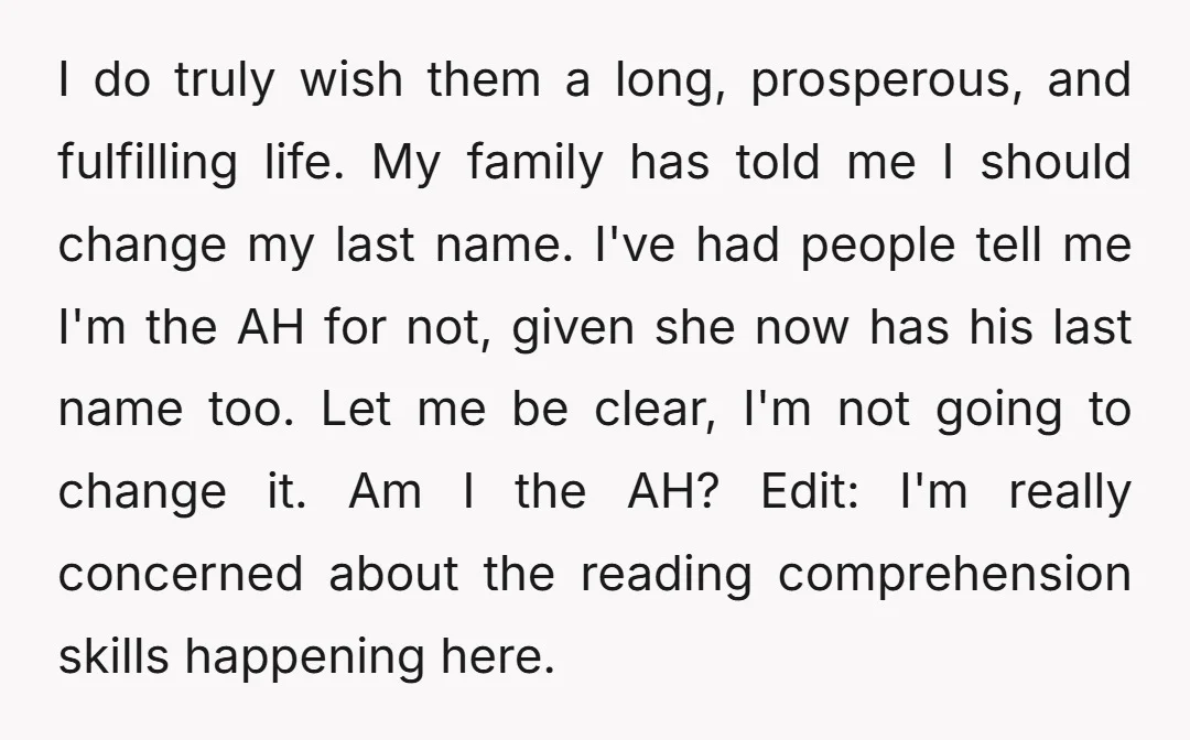I do truly wish them a long, prosperous, and fulfilling life. My family has told me I should change my last name. I've had people tell me I'm the AH...
