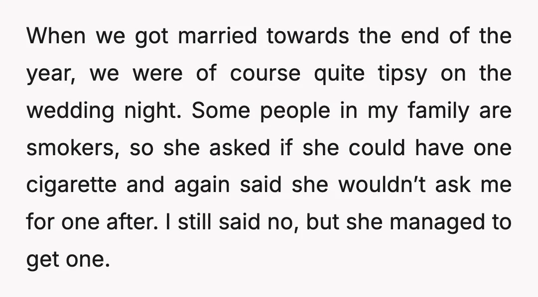 When we got married towards the end of the year, we were of course quite tipsy on the wedding night. Some people in my family are smokers, so she asked...