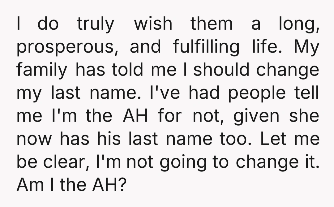 I do truly wish them a long, prosperous, and fulfilling life. My family has told me I should change my last name. I've had people tell me I'm the AH...