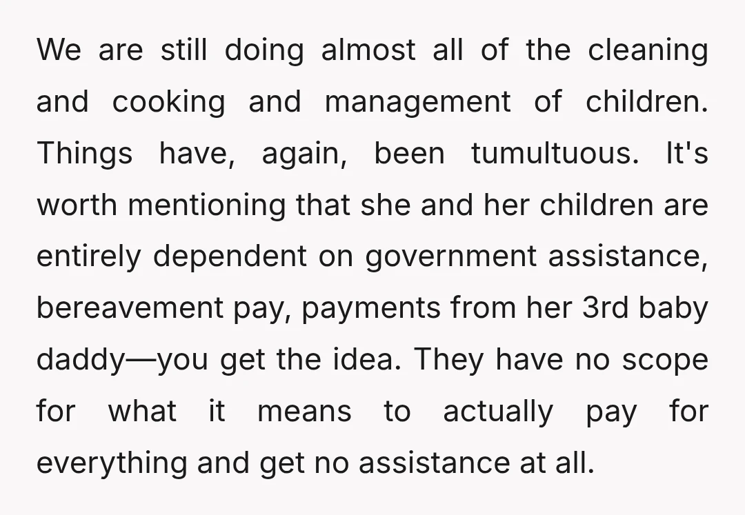 We are still doing almost all of the cleaning and cooking and management of children. Things have, again, been tumultuous. It's worth mentioning that she and her children are entirely...