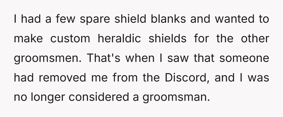 I had a few spare shield blanks and wanted to make custom heraldic shields for the other groomsmen. That's when I saw that someone had removed me from the Discord,...
