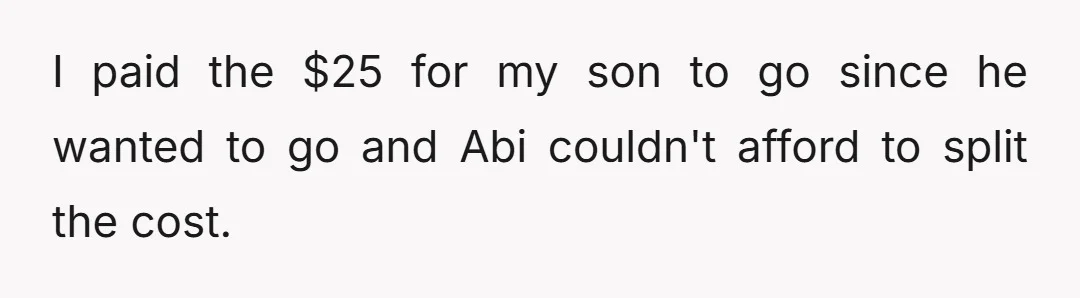 I paid the $25 for my son to go since he wanted to go and Abi couldn't afford to split the cost.