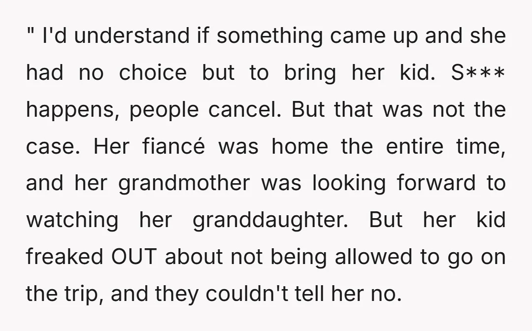 " I'd understand if something came up and she had no choice but to bring her kid. S*** happens, people cancel. But that was not the case. Her fiancé was...