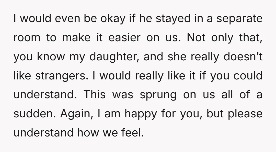 I would even be okay if he stayed in a separate room to make it easier on us. Not only that, you know my daughter, and she really doesn’t like...
