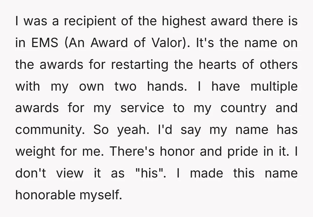 I was a recipient of the highest award there is in EMS (An Award of Valor). It's the name on the awards for restarting the hearts of others with my...