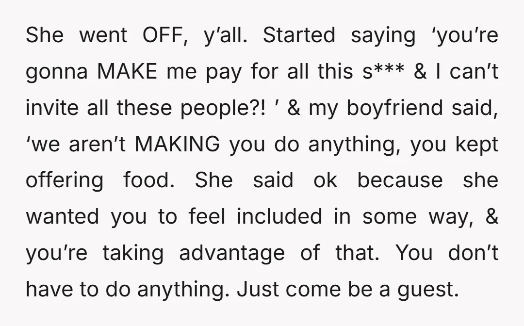 She went OFF, y’all. Started saying ‘you’re gonna MAKE me pay for all this s*** & I can’t invite all these people?! ’ & my boyfriend said, ‘we aren’t MAKING...