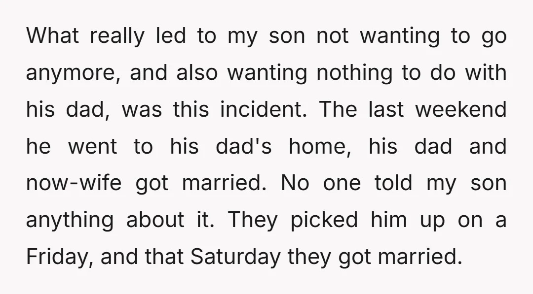 What really led to my son not wanting to go anymore, and also wanting nothing to do with his dad, was this incident. The last weekend he went to his...