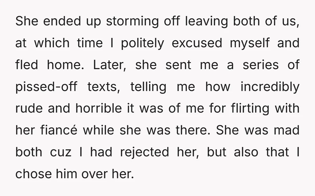 She ended up storming off leaving both of us, at which time I politely excused myself and fled home. Later, she sent me a series of pissed-off texts, telling me...