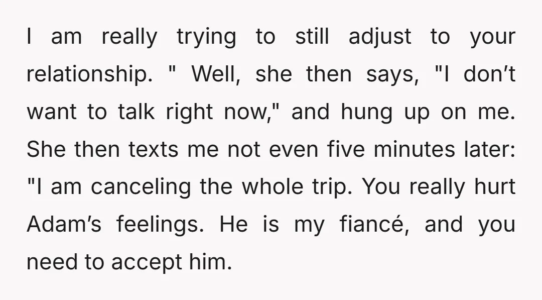 I am really trying to still adjust to your relationship. " Well, she then says, "I don’t want to talk right now," and hung up on me. She then texts...