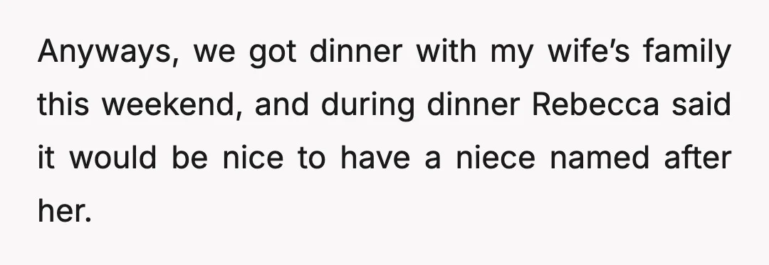 Anyways, we got dinner with my wife’s family this weekend, and during dinner Rebecca said it would be nice to have a niece named after her.