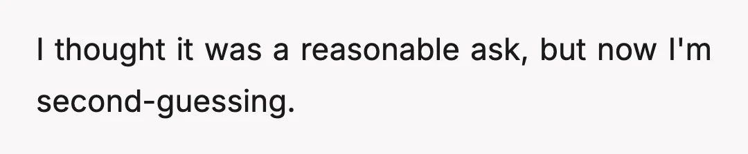 I thought it was a reasonable ask, but now I'm second-guessing.
