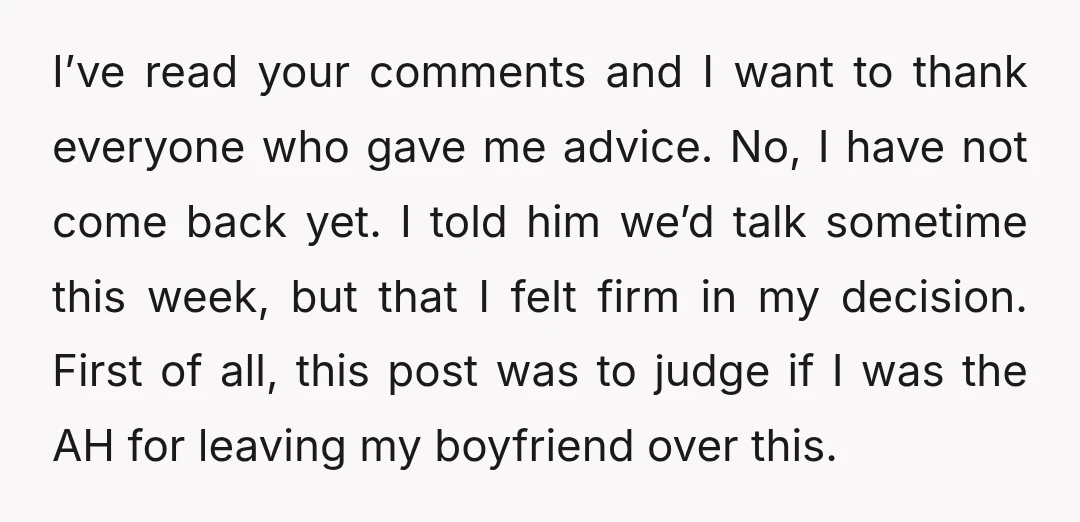 I’ve read your comments and I want to thank everyone who gave me advice. No, I have not come back yet. I told him we’d talk sometime this week, but...