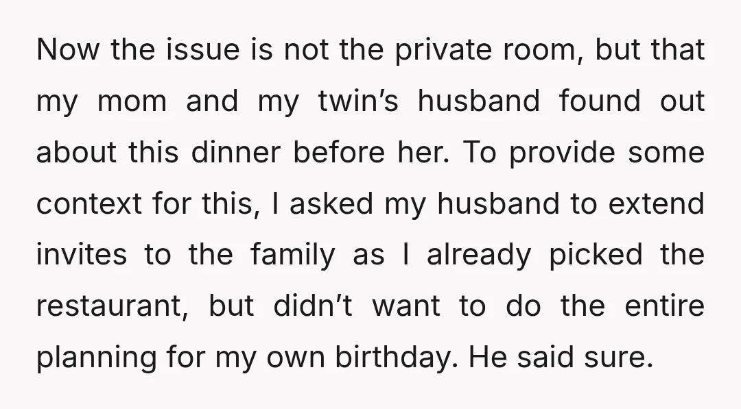Now the issue is not the private room, but that my mom and my twin’s husband found out about this dinner before her. To provide some context for this, I...