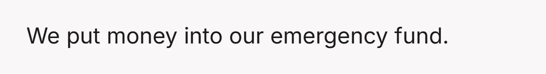 We put money into our emergency fund.