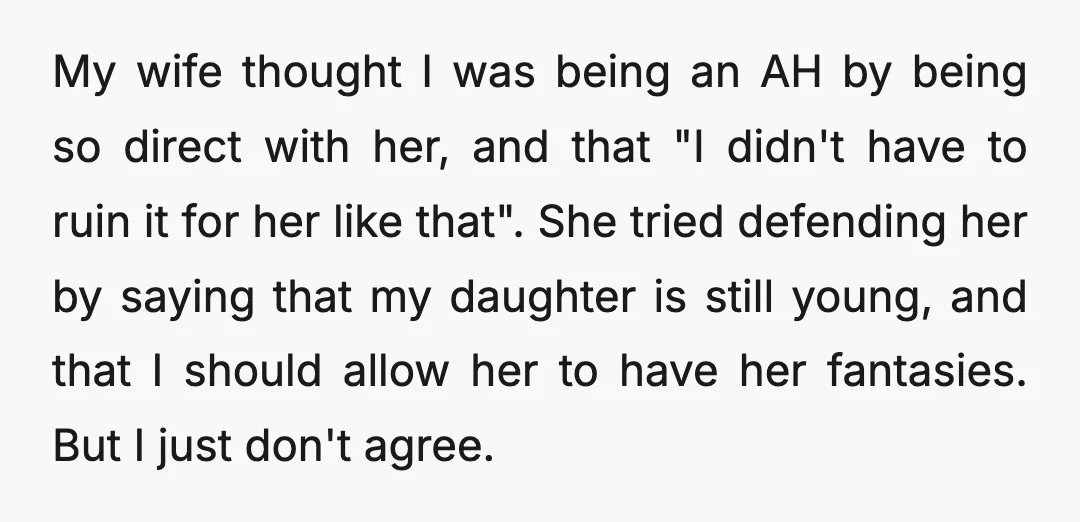 My wife thought I was being an AH by being so direct with her, and that "I didn't have to ruin it for her like that". She tried defending her...