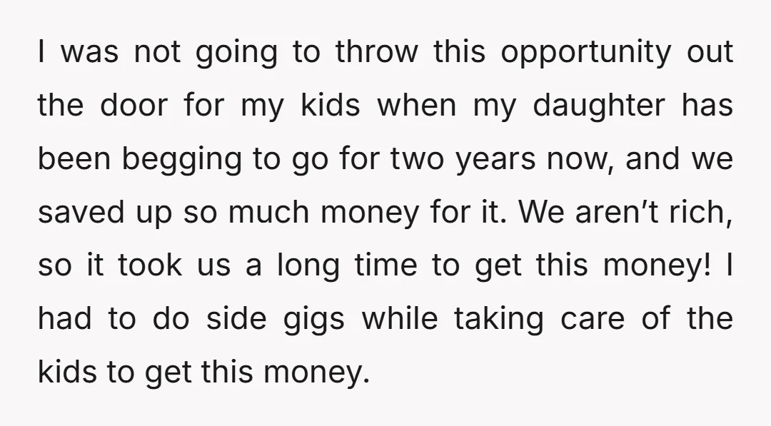 I was not going to throw this opportunity out the door for my kids when my daughter has been begging to go for two years now, and we saved up...