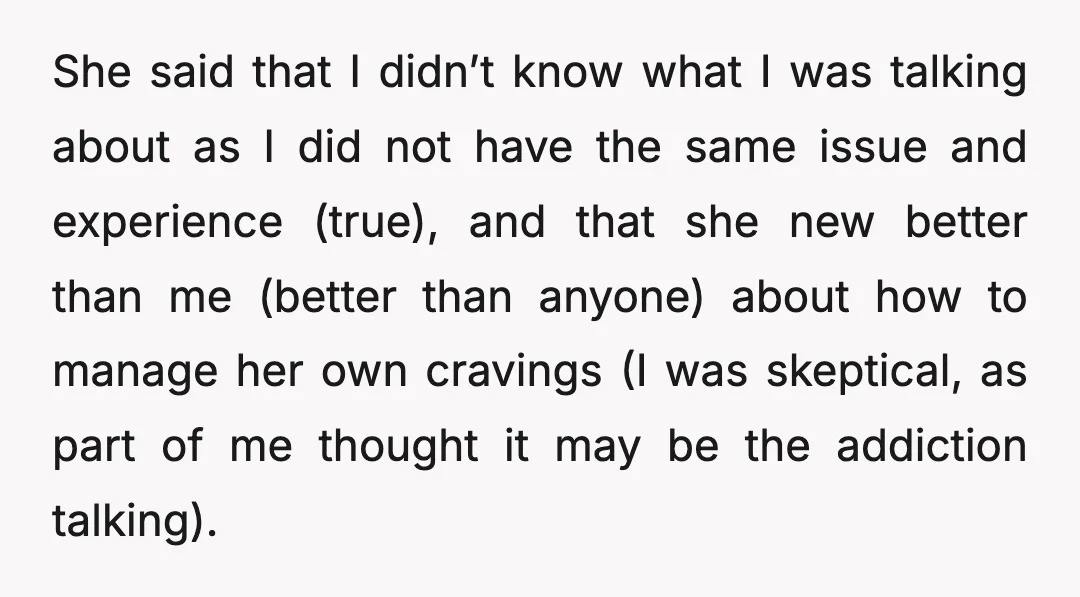 She said that I didn’t know what I was talking about as I did not have the same issue and experience (true), and that she new better than me (better...