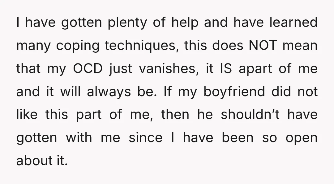I have gotten plenty of help and have learned many coping techniques, this does NOT mean that my OCD just vanishes, it IS apart of me and it will always...