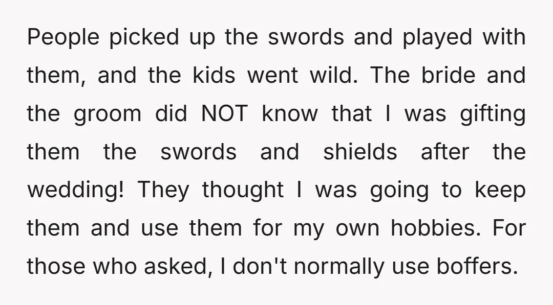 People picked up the swords and played with them, and the kids went wild. The bride and the groom did NOT know that I was gifting them the swords and...