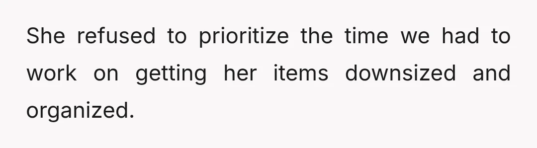 She says I failed to fulfill my commitment to help her get her house in order, but refused to allow me to help.
