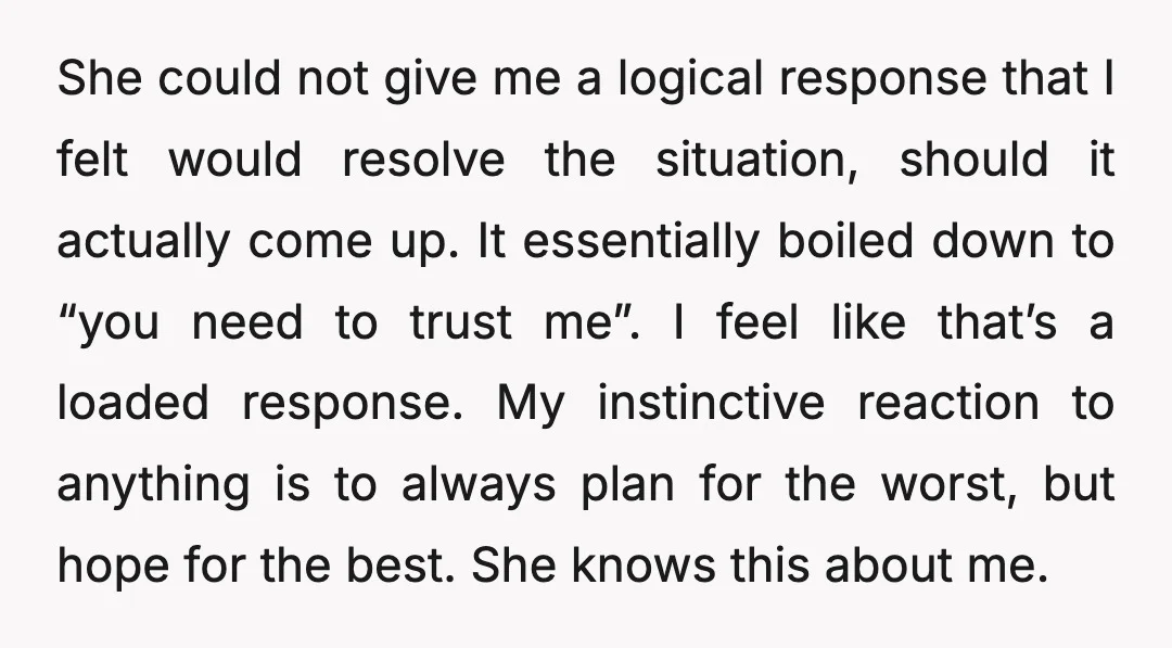 She could not give me a logical response that I felt would resolve the situation, should it actually come up. It essentially boiled down to “you need to trust me”....
