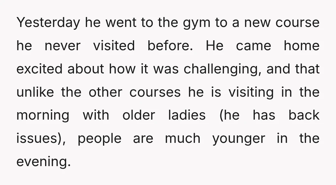 Yesterday he went to the gym to a new course he never visited before. He came home excited about how it was challenging, and that unlike the other courses he...