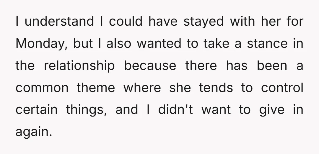 I understand I could have stayed with her for Monday, but I also wanted to take a stance in the relationship because there has been a common theme where she...