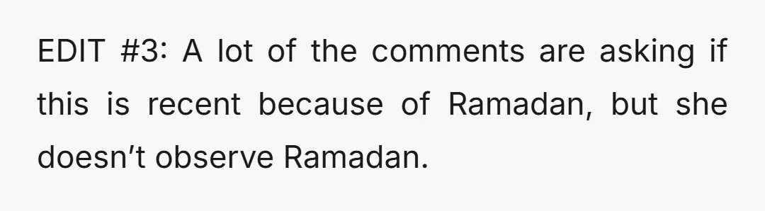 EDIT #3: A lot of the comments are asking if this is recent because of Ramadan, but she doesn’t observe Ramadan.