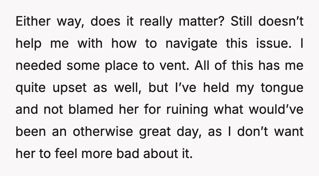 Either way, does it really matter? Still doesn’t help me with how to navigate this issue. I needed some place to vent. All of this has me quite upset as...