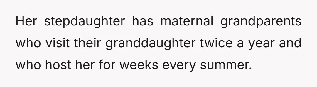 Her stepdaughter has maternal grandparents who visit their granddaughter twice a year and who host her for weeks every summer.