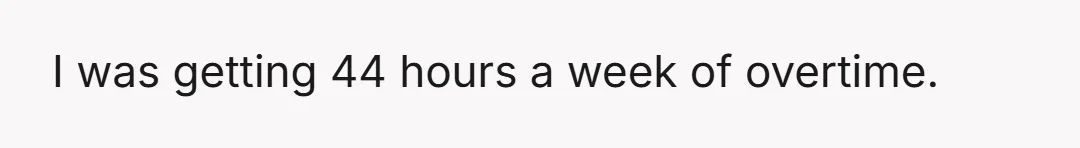 However, it is a lot less money without the overtime.