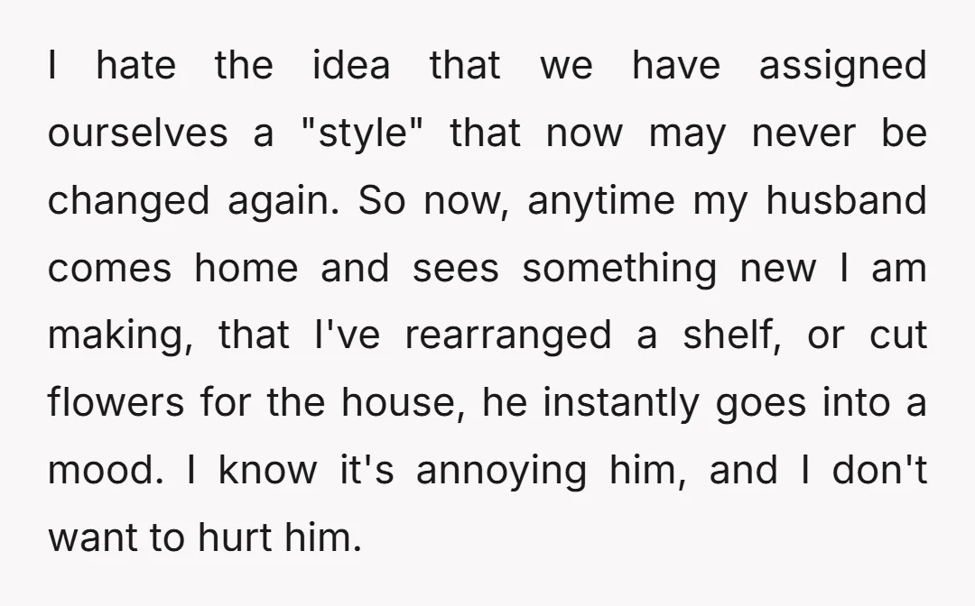 I hate the idea that we have assigned ourselves a "style" that now may never be changed again. So now, anytime my husband comes home and sees something new I...