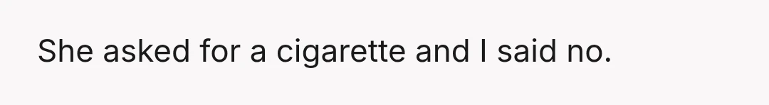 Drinks went around and people started smoking.