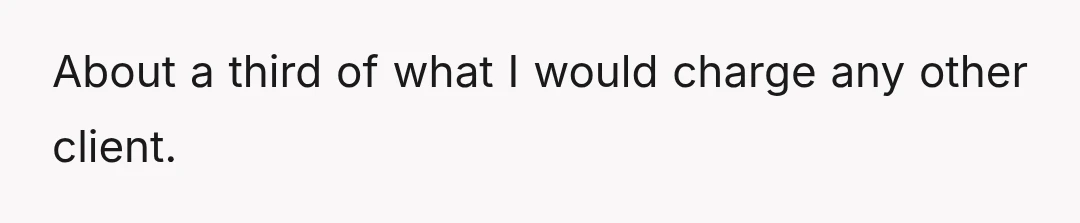 I have clients who pay me very well for exactly what I give him for free.