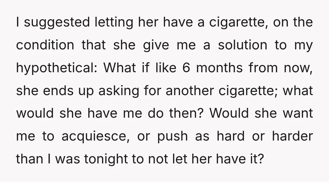 After a 30-minute car ride, and her berating me about not trusting her with how to manage the addiction, I finally conceded.