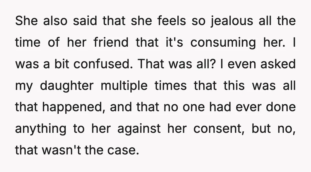 She also said that she feels so jealous all the time of her friend that it's consuming her. I was a bit confused. That was all? I even asked my...