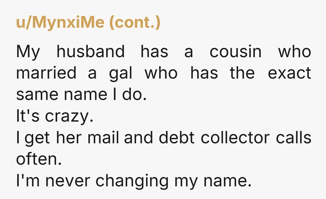 u/Pale-Cress Some woman change their last name back some don't. I honestly think it's. Personal choice Please tell me you have different birthdays though because honestly that would be way...
