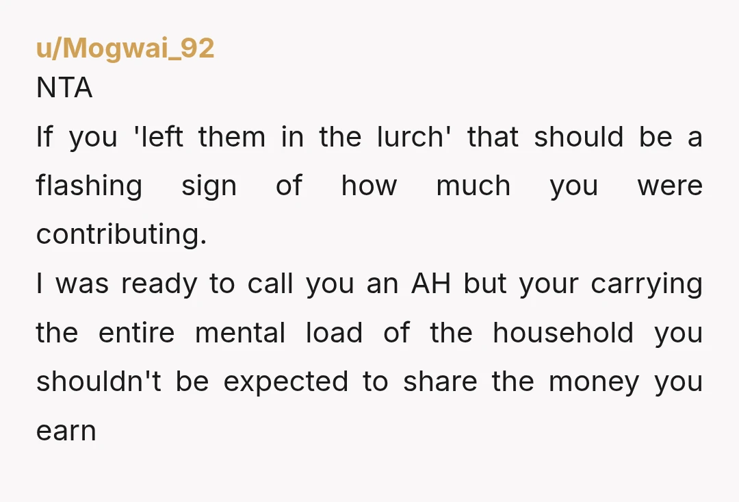 u/Mogwai_92 NTA If you 'left them in the lurch' that should be a flashing sign of how much you were contributing. I was ready to call you an AH but...