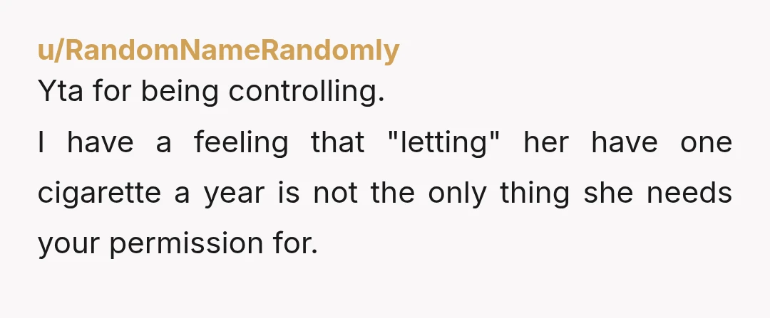 u/Ok_Distribution_2603 your boundaries are for you. You’ve explained to her that you don’t want to be married to a smoker. She wants to be a smoker. You can’t control her,...