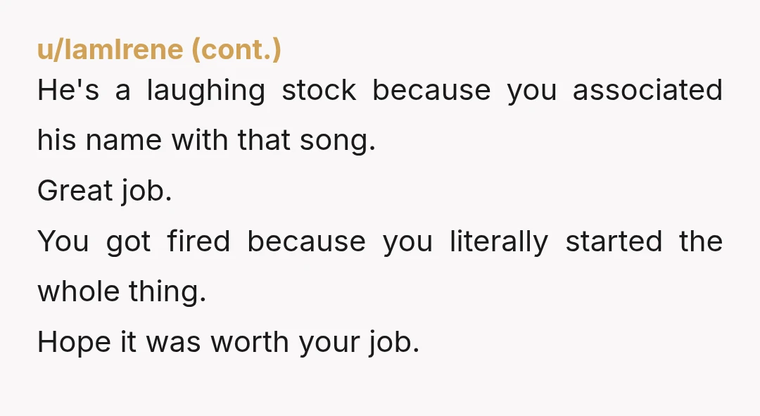 You know damn well you'd have laughed it off and told him he needed to learn to take a joke.