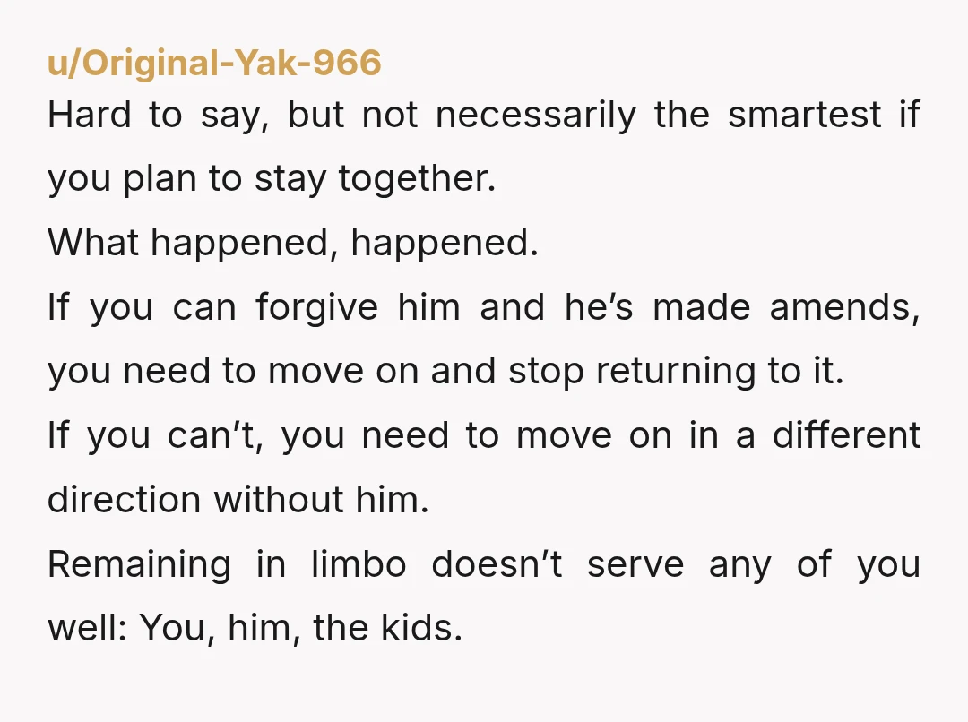 u/Careful_Sell_7900
People never think about the kids in these types of situations.
The kids will be the ones to suffer in this toxic environment.
YTA