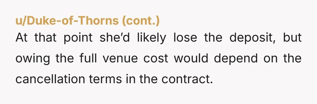 u/bunnyshenanigans NTA, but you could just hold a big family reunion or something at the venue. Don’t lose that money since you’ll be paying for it regardless of whether you...