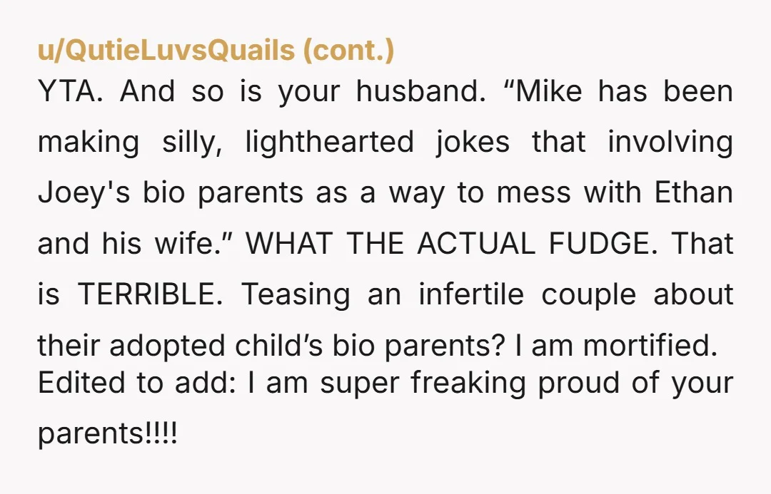 u/Hubble_bubble753 YTA no one likes your husband. He's not funny. His jokes aren't cute. No one thinks he's clever, or amusing. He does mean harm otherwise why would he keep...