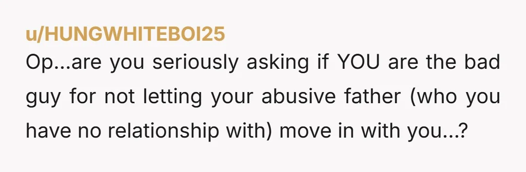 u/ploud1 NTA He's in the 70s. He should have life savings by now, I have a hard time believing he's going to be homeless. Given how he treated you, I...