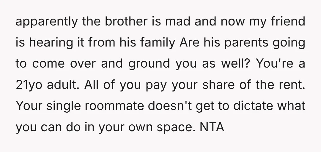 u/Funny-Invite-1475 NTA. I wouldn’t be ok with the brother staying again. If the 18yr old brother has a problem with people in baggy shorts in their own home, the parents...